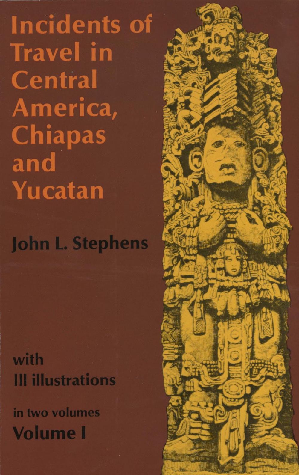 Big bigCover of Incidents of Travel in Central America, Chiapas, and Yucatan, Volume I