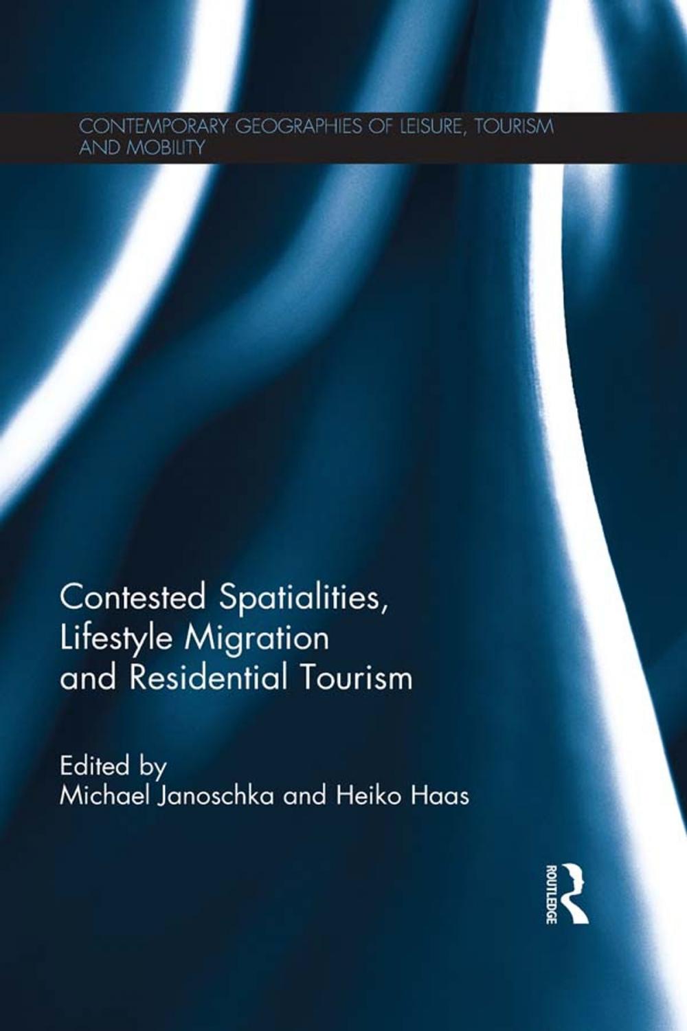 Big bigCover of Contested Spatialities, Lifestyle Migration and Residential Tourism