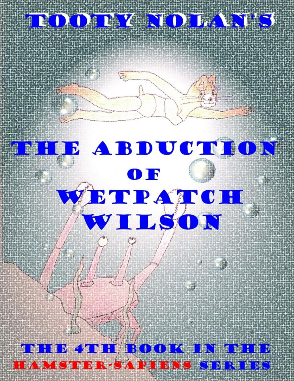 Big bigCover of Tooty Nolan's The Abduction of Wetpatch Wilson