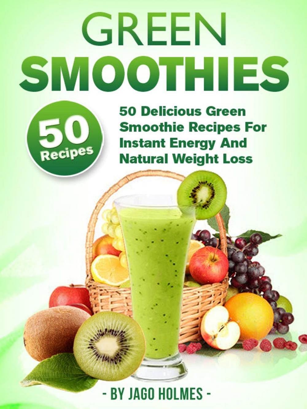 Big bigCover of Green Smoothies: 50 Delicious Green Smoothie Recipes For Instant Energy And Natural Weight Loss