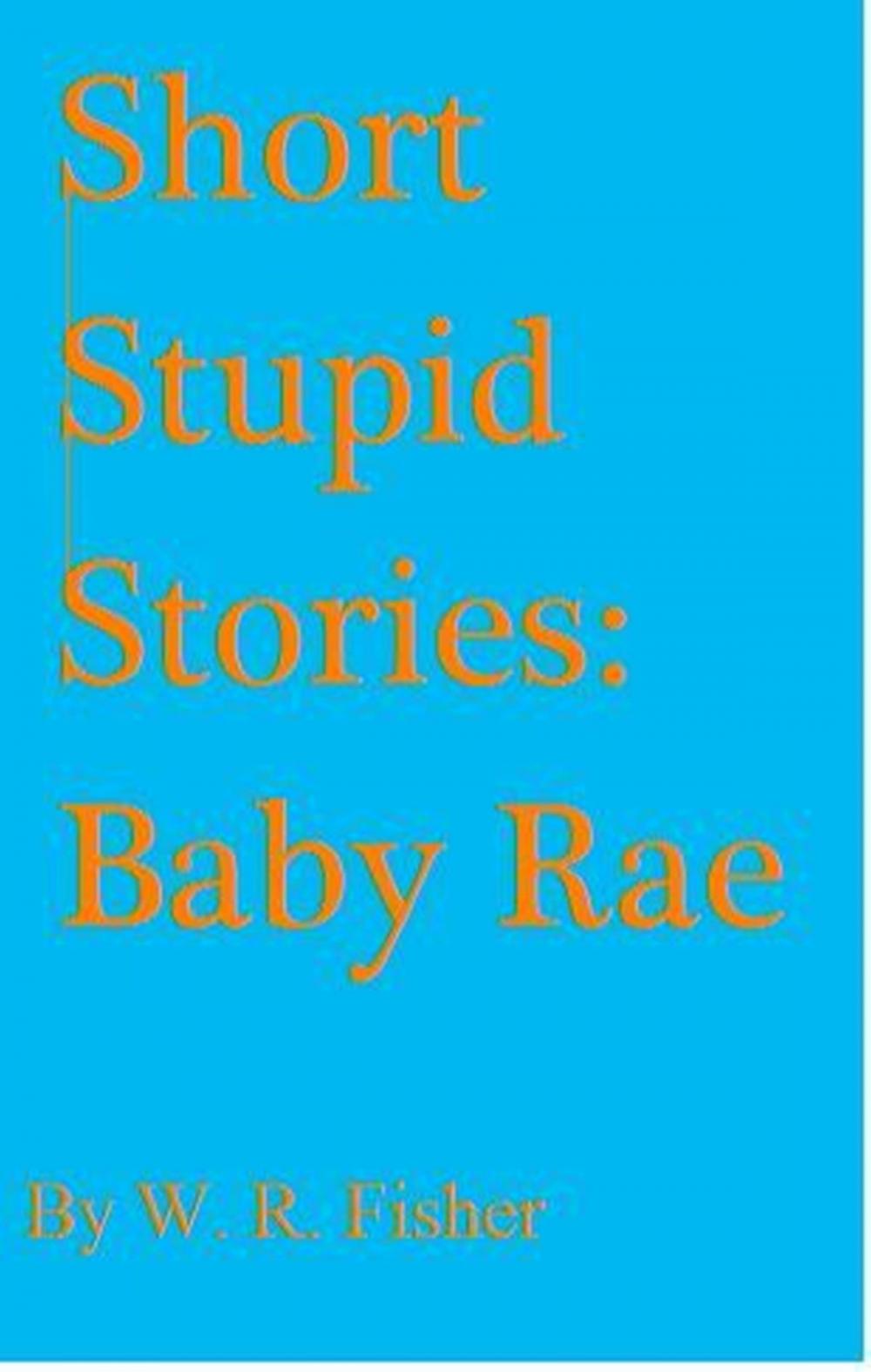 Big bigCover of Short Stupid Stories: Baby Rae