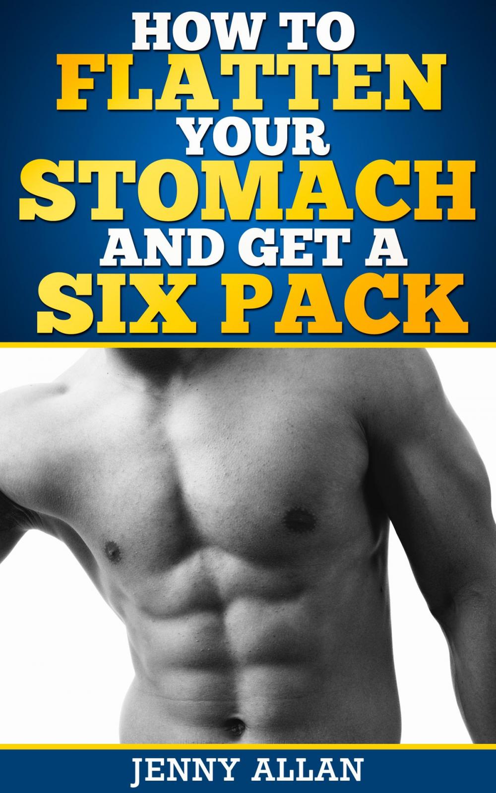 Big bigCover of How To Flatten Your Stomach and Get Six Pack Abs