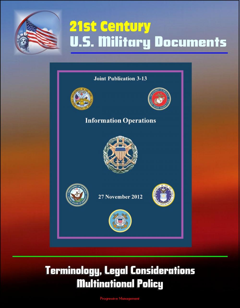 Big bigCover of 21st Century U.S. Military Documents: Information Operations (Joint Publication 3-13) - Terminology, Legal Considerations, Multinational Policy