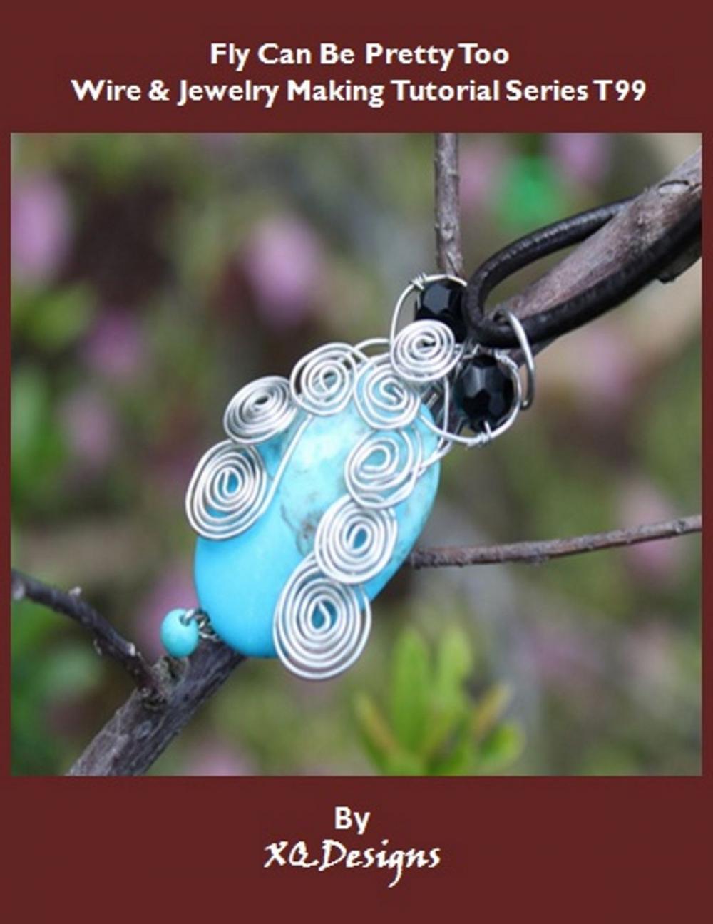 Big bigCover of Fly Can Be Pretty Too: Wire & Jewelry Making Tutorial Series T99