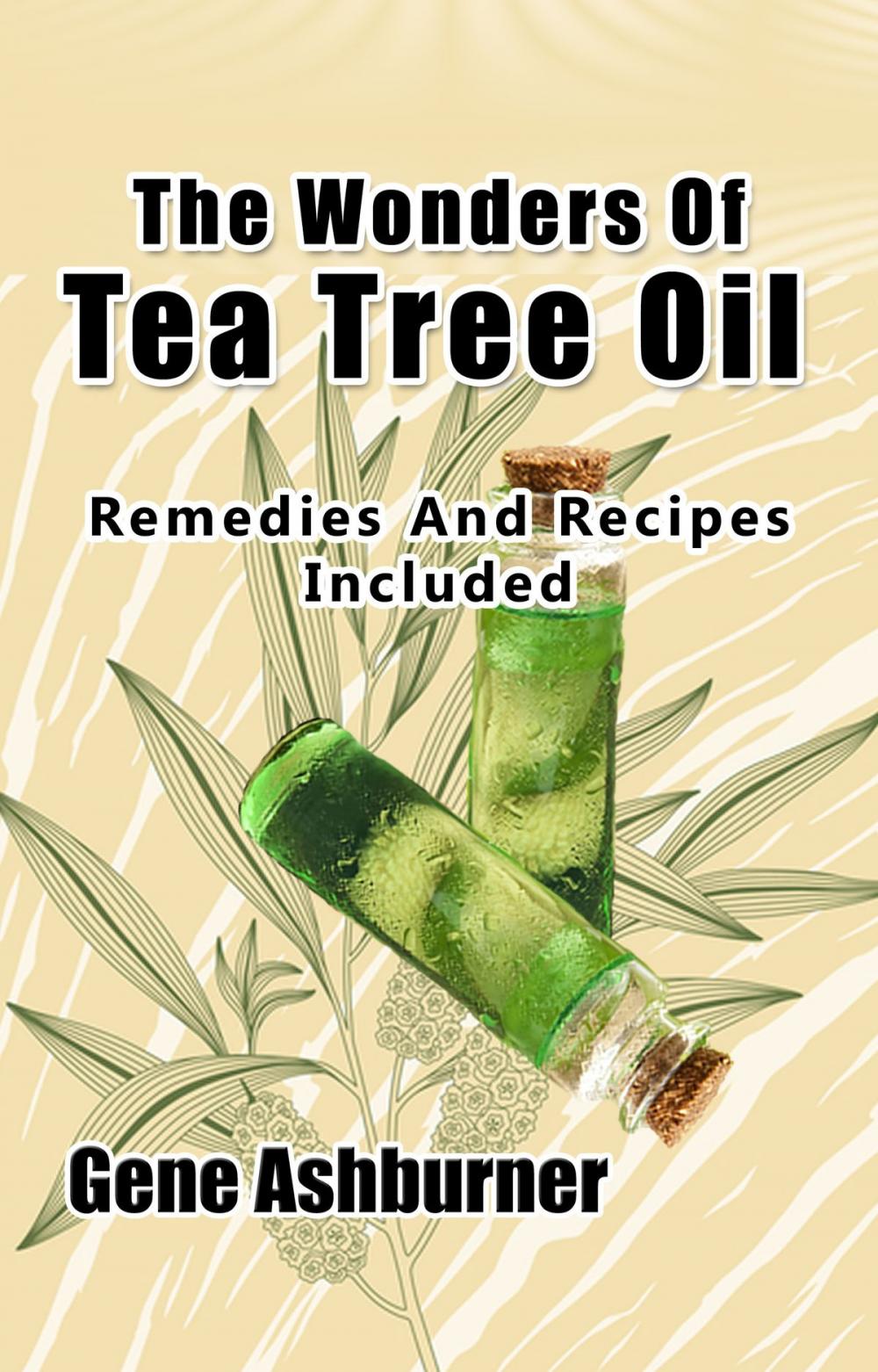 Big bigCover of The Wonders Of Tea Tree Oil: Remedies And Recipes Included