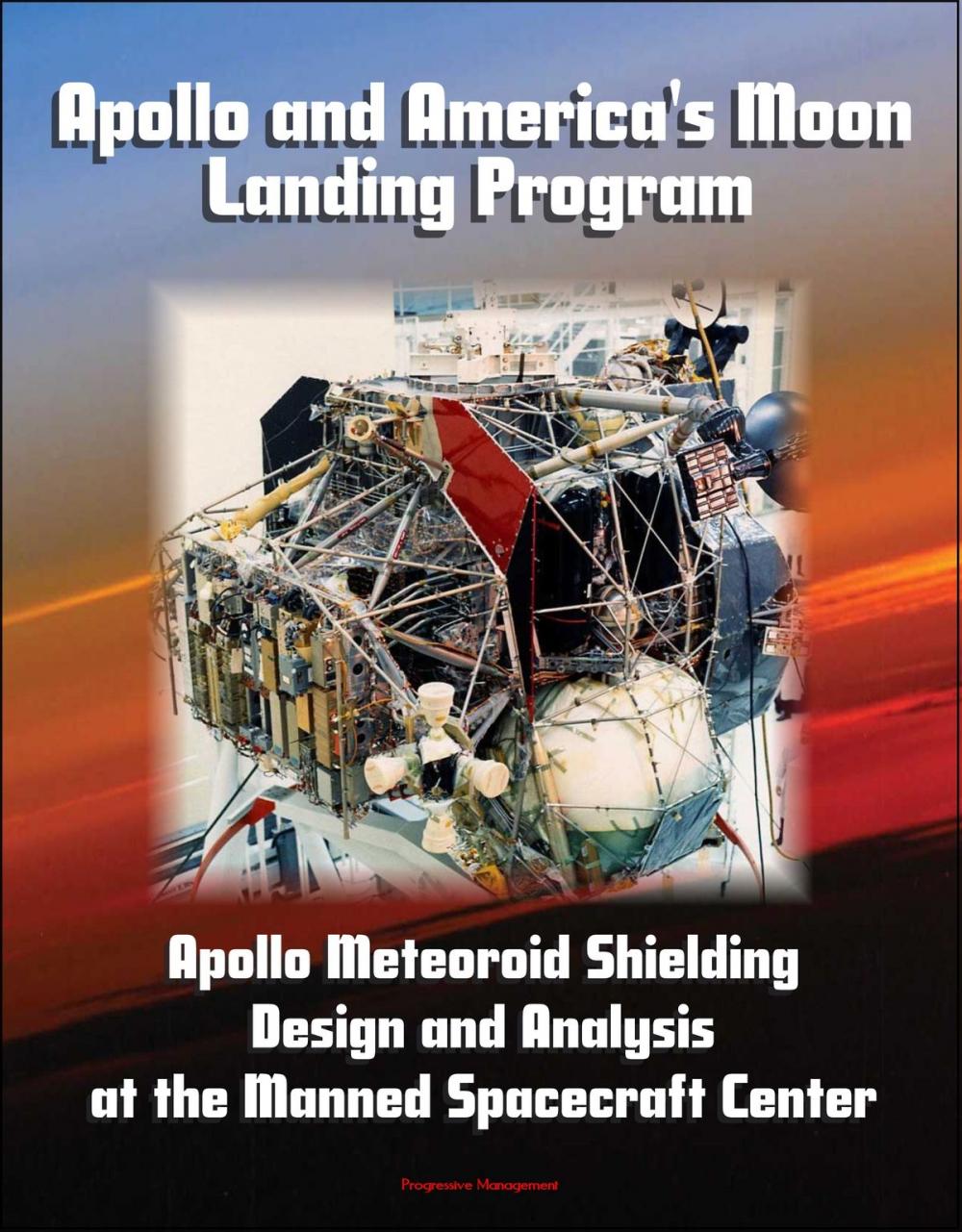 Big bigCover of Apollo and America's Moon Landing Program: Apollo Meteoroid Shielding Design and Analysis at the Manned Spacecraft Center