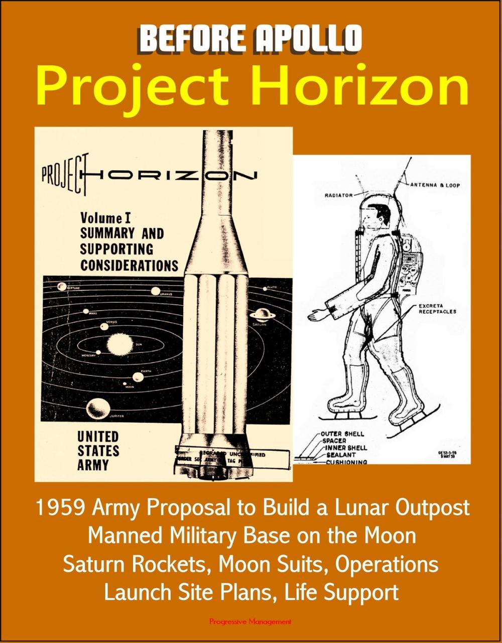 Big bigCover of Before Apollo: Project Horizon - 1959 Army Proposal to Build a Lunar Outpost, Manned Military Base on the Moon, Saturn Rockets, Moon Suits, Operations, Launch Site Plans, Life Support