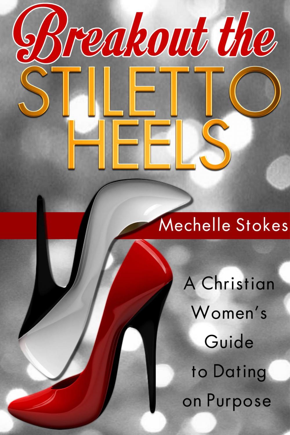 Big bigCover of Breakout the Stiletto Heels: A Christian Women’s Guide to Dating on Purpose