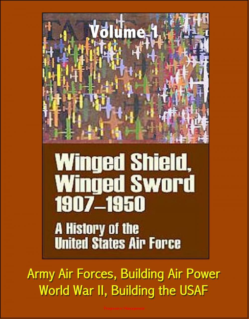 Big bigCover of Winged Shield, Winged Sword: A History of the United States Air Force, Volume I, 1907-1950 - Army Air Forces, Building Air Power, World War II, Building the USAF