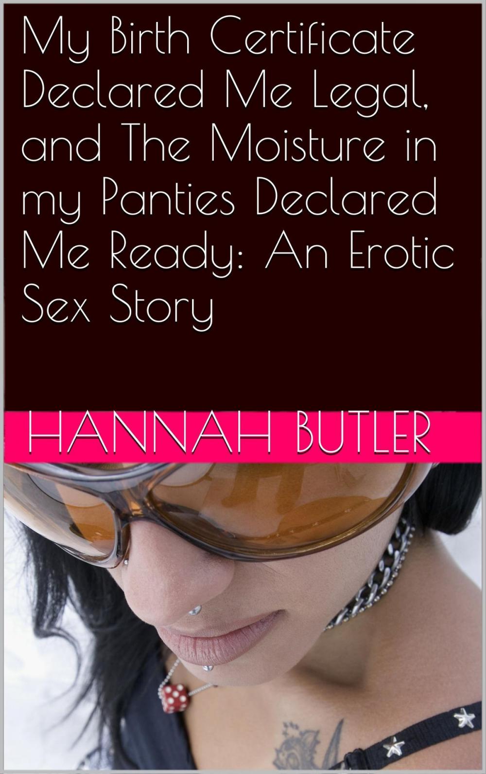 Big bigCover of My Birth Certificate Declared Me Legal, and The Moisture in my Panties Declared Me Ready: An Erotic Sex Story