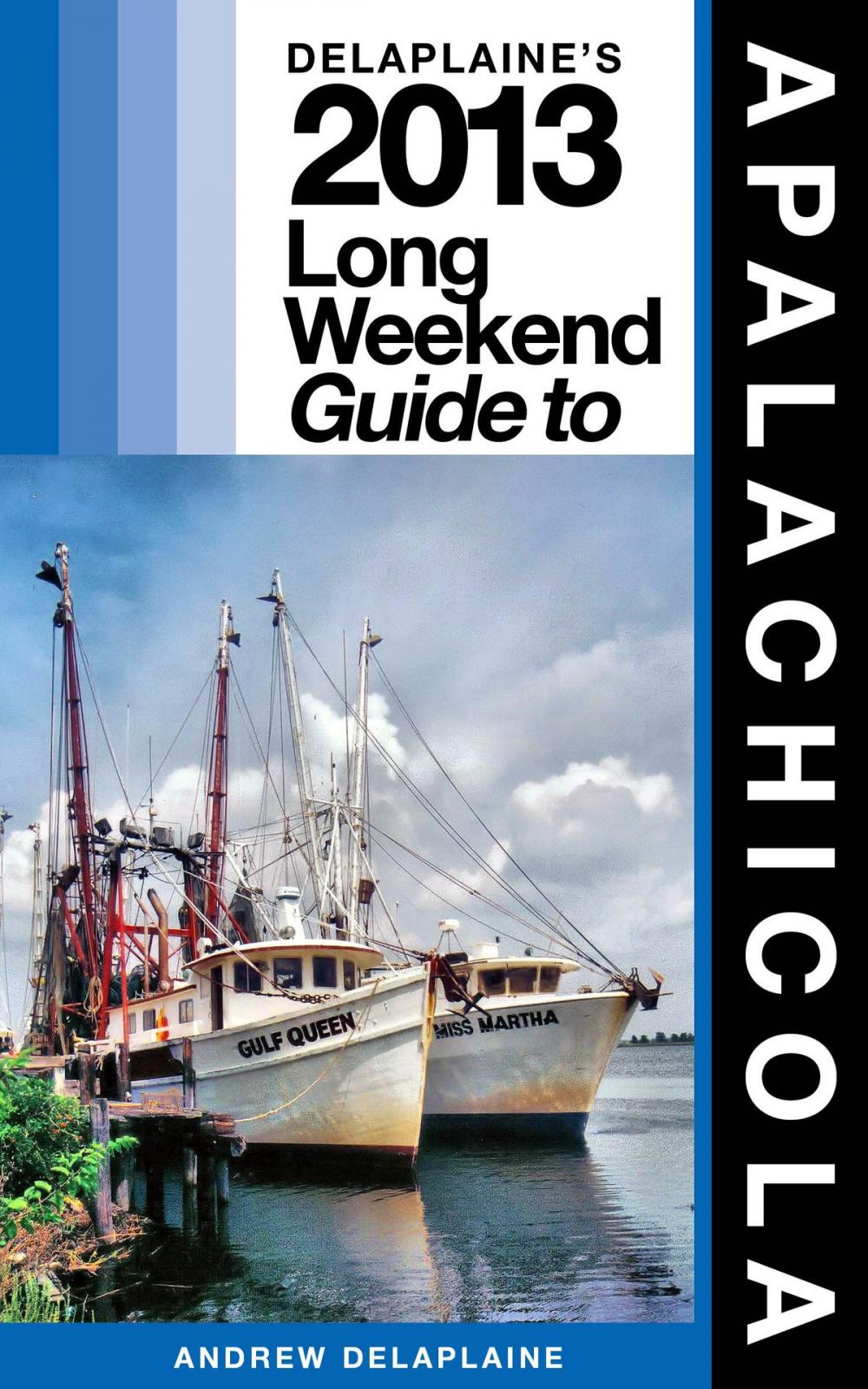 Big bigCover of Delaplaine’s 2013 Long Weekend Guide to Apalachicola