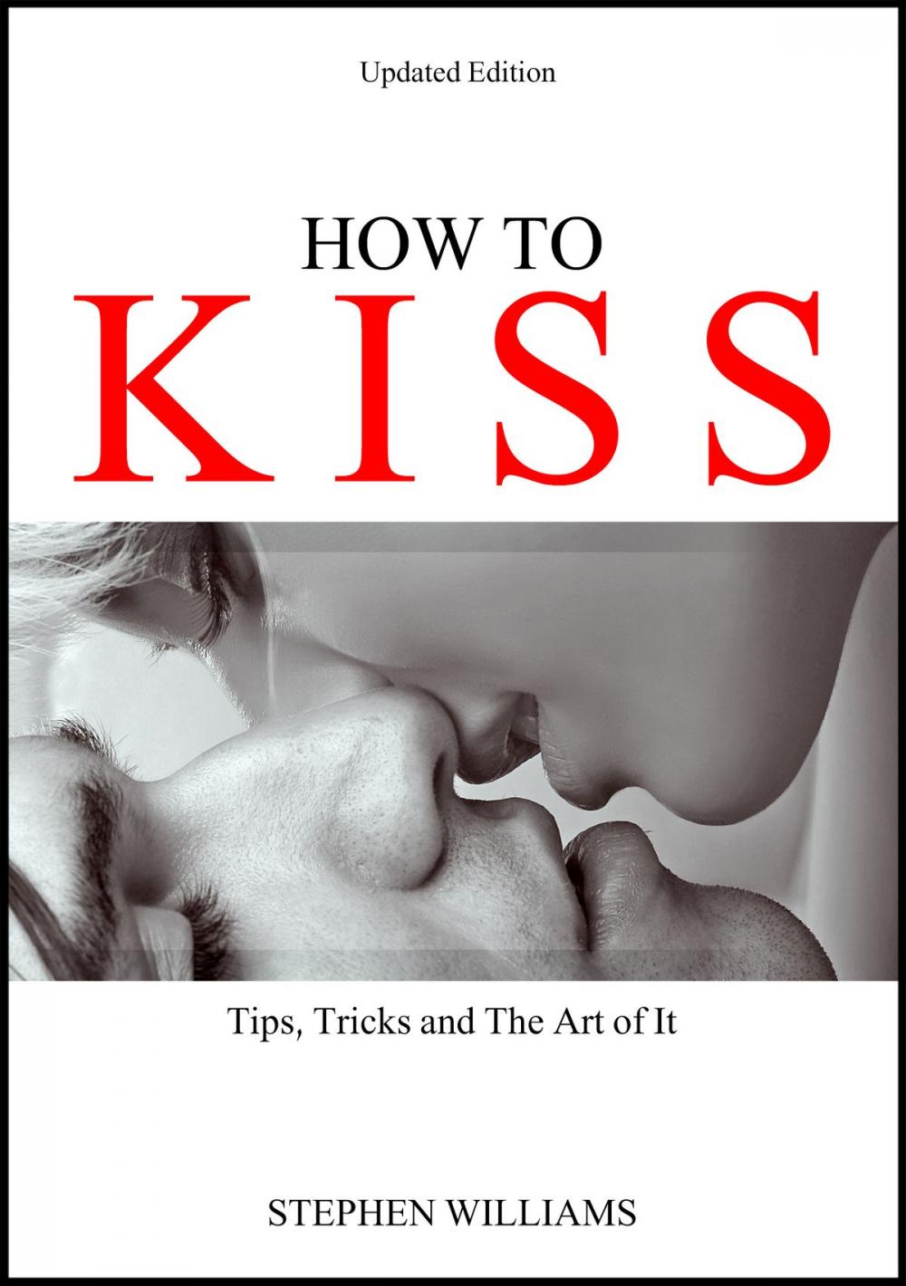 Big bigCover of How To Kiss: Tips, Tricks and The Art of It