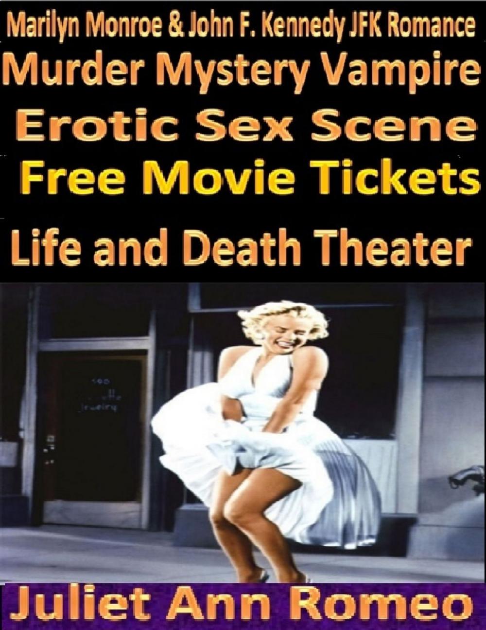 Big bigCover of Marilyn Monroe & John F. Kennedy JFK Romance Murder Mystery Vampire Erotic Sex Scene Free Movie Tickets Life and Death Theater