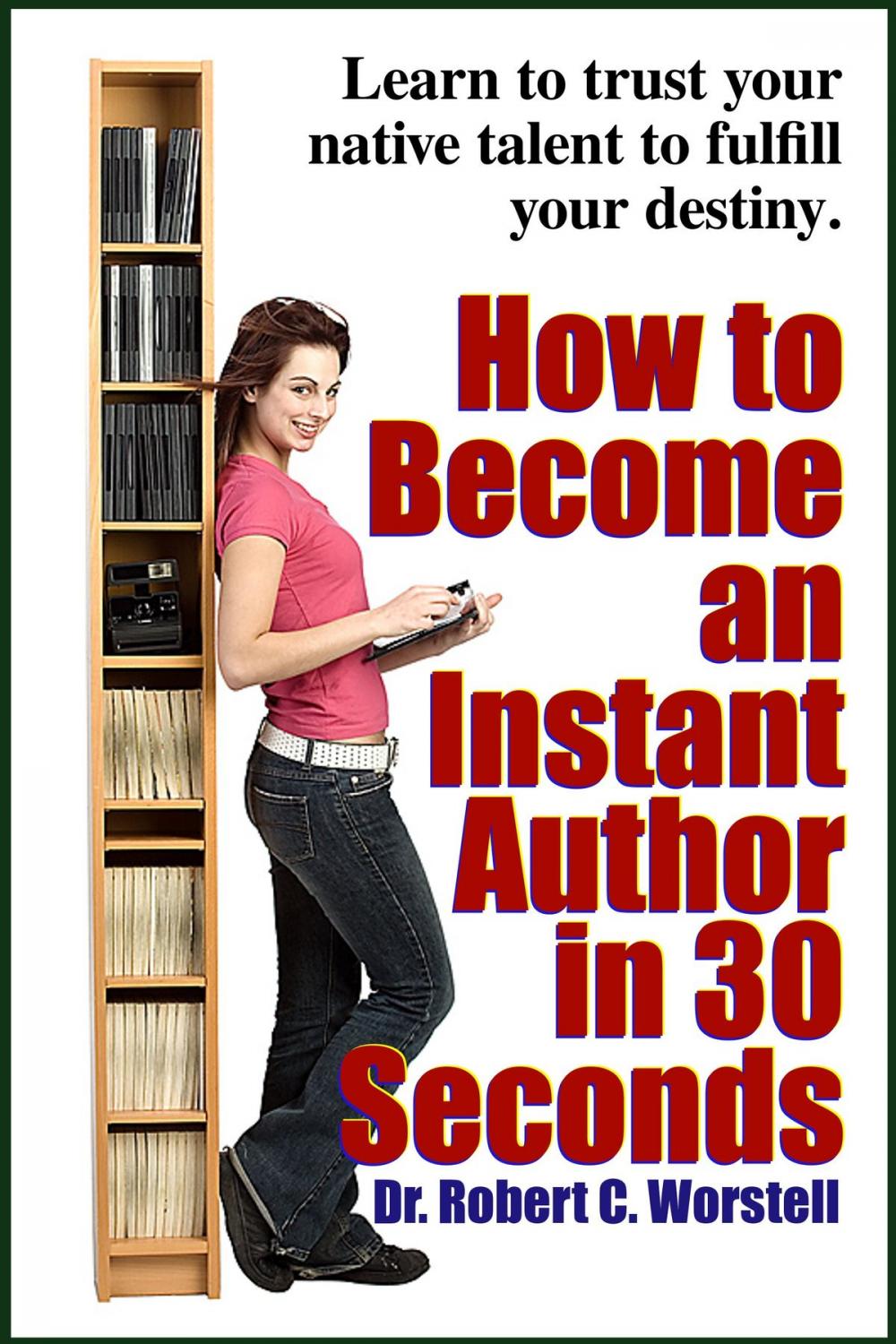 Big bigCover of How to Become an Instant Author in 30 Seconds