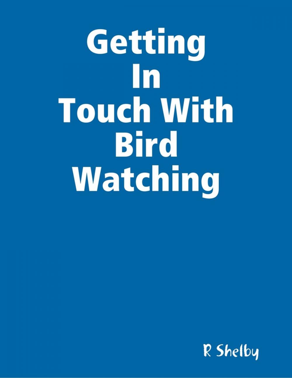 Big bigCover of Getting In Touch With Bird Watching