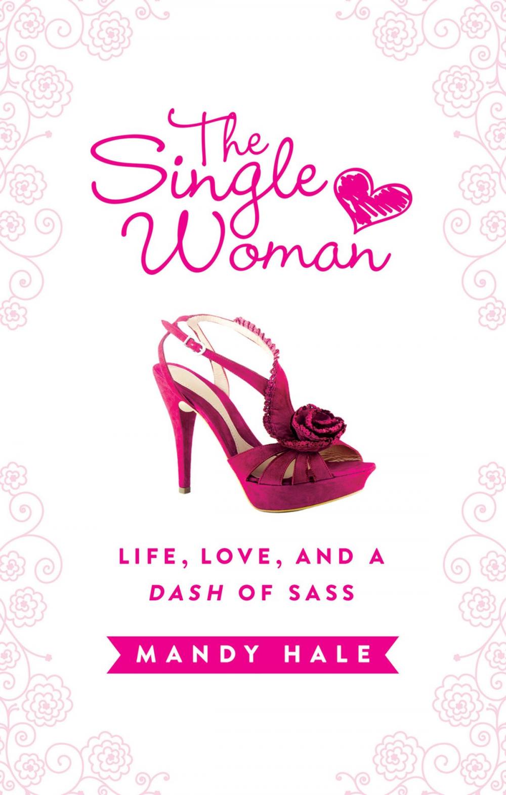 Big bigCover of The Single Woman: Life, Love, and a Dash of Sass