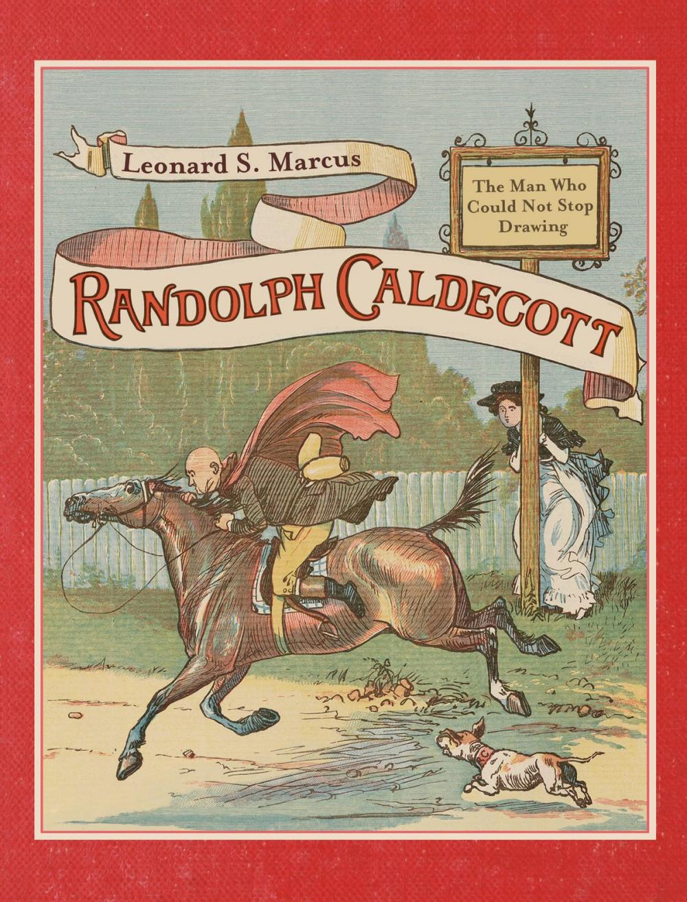 Big bigCover of Randolph Caldecott: The Man Who Could Not Stop Drawing