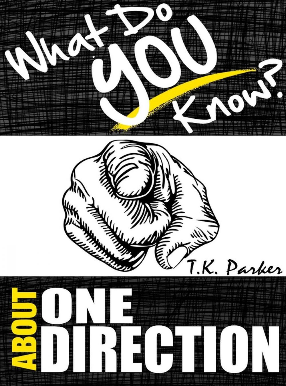 Big bigCover of What Do You Know About One Direction? The Unauthorized Trivia Quiz Game Book About One Direction Facts