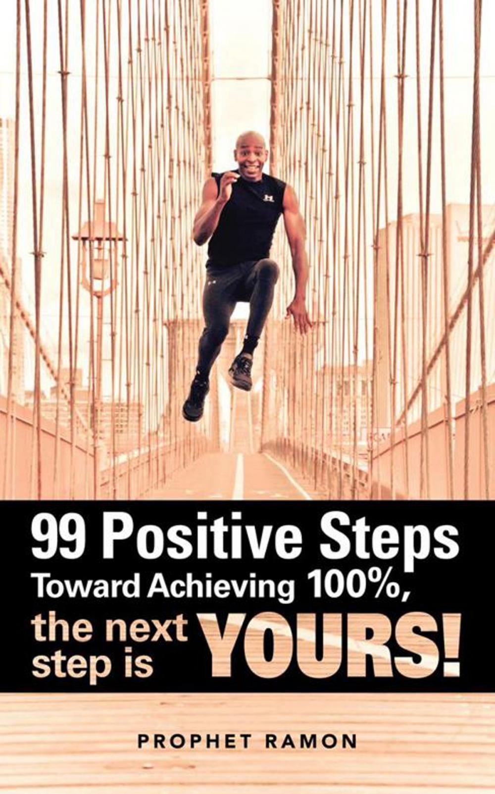 Big bigCover of 99 Positive Steps Toward Achieving 100%, the Next Step Is Yours!