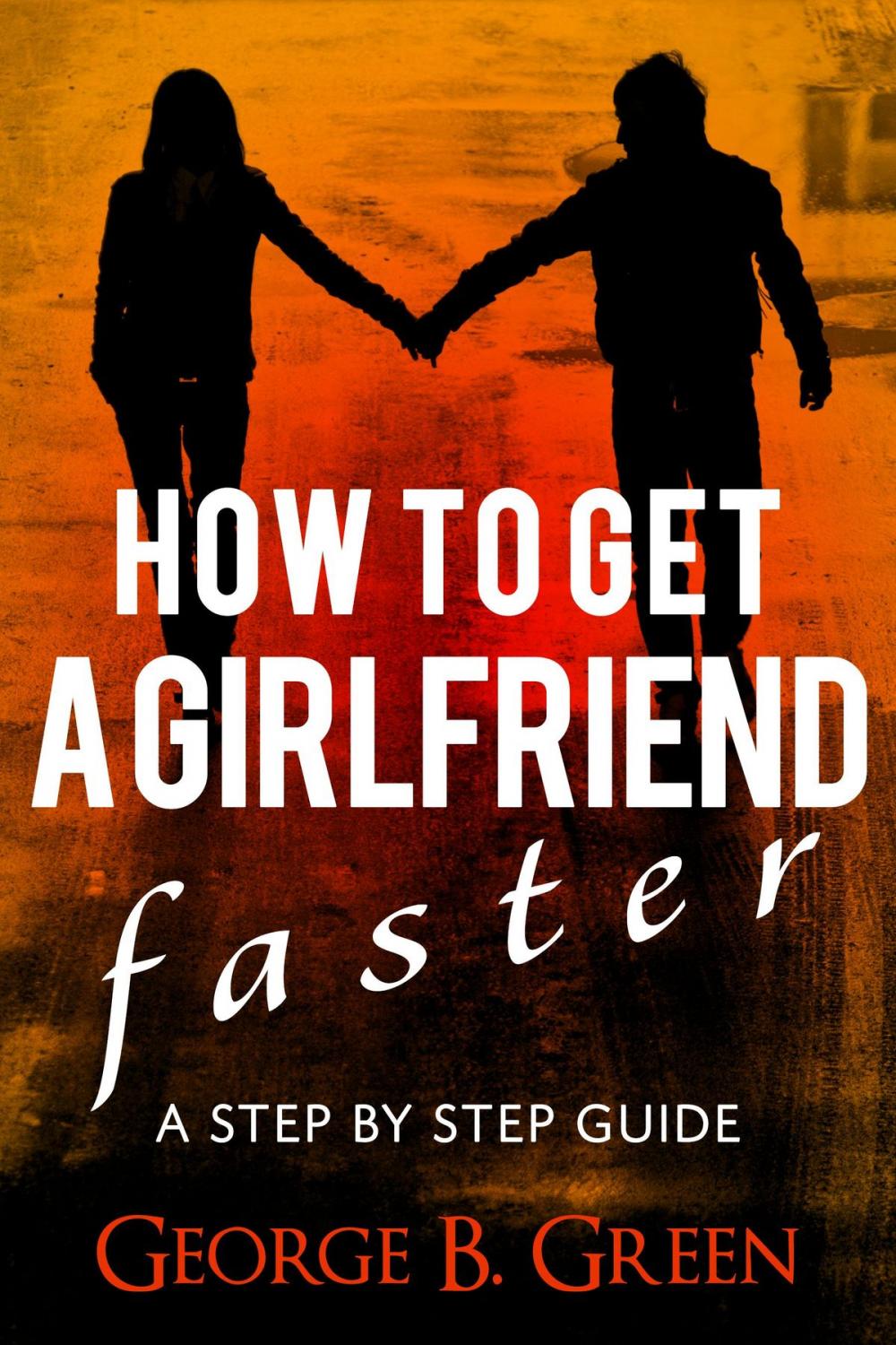 Big bigCover of How To Get A Girlfriend Faster