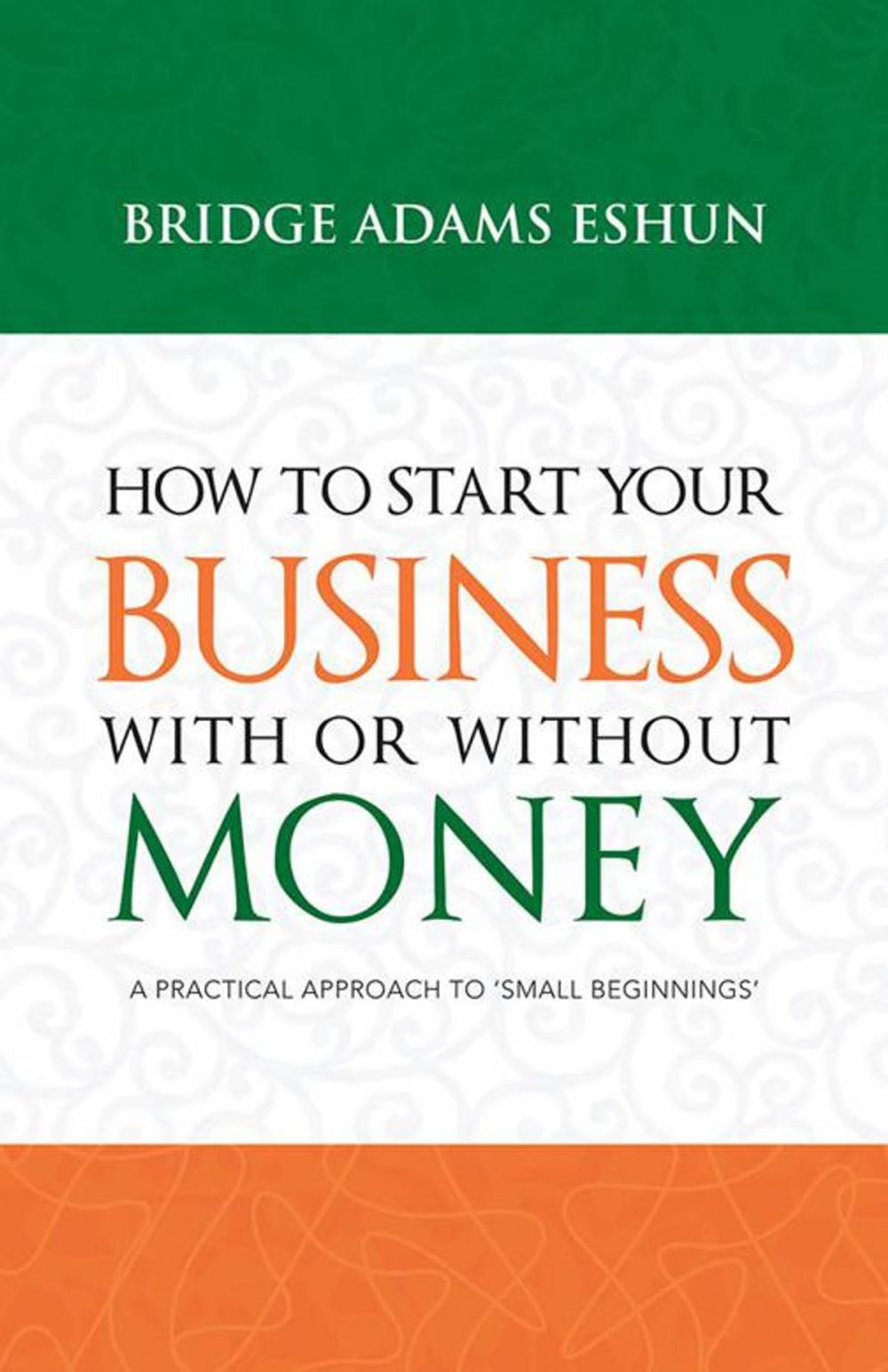 Big bigCover of How to Start Your Business with or Without Money