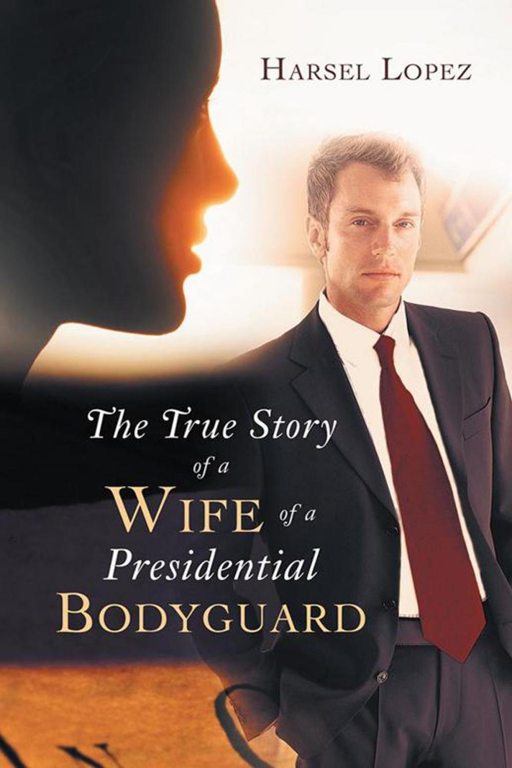 Big bigCover of The True Story of a Wife of a Presidential Bodyguard