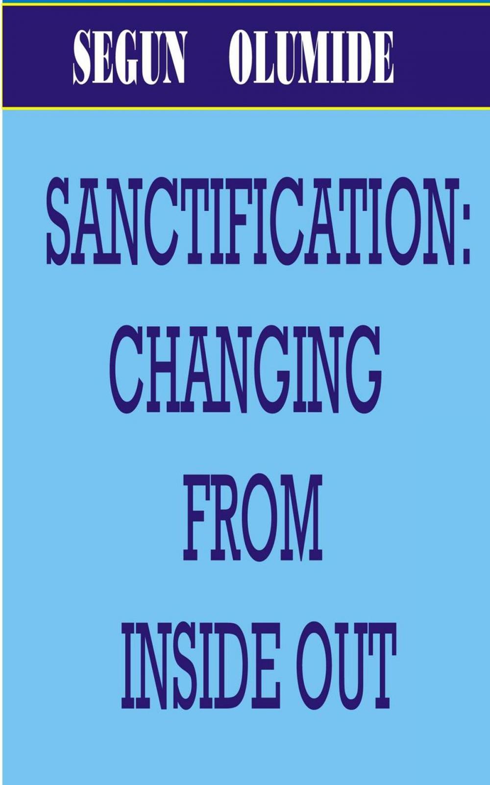 Big bigCover of SANCTIFICATION: CHANGING FROM INSIDE OUT.