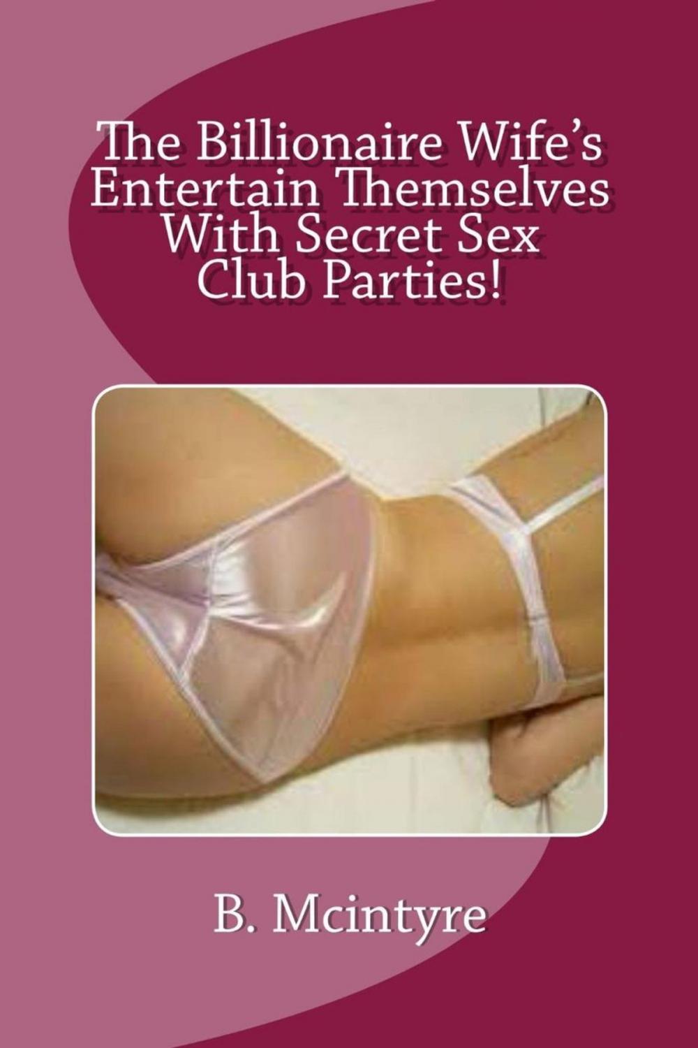 Big bigCover of The Billionaire Wife's Entertain Themselves With a Secret Sex Club!