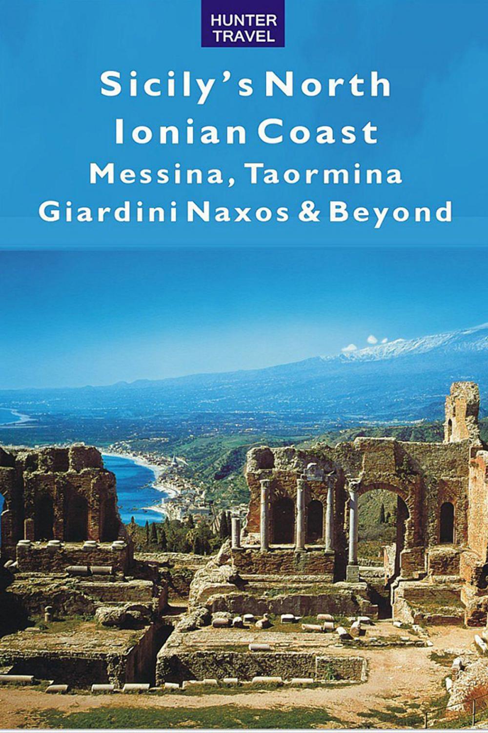 Big bigCover of Sicily's North Ionian Coast: Messina, Taormina, Giardini Naxos & Beyond