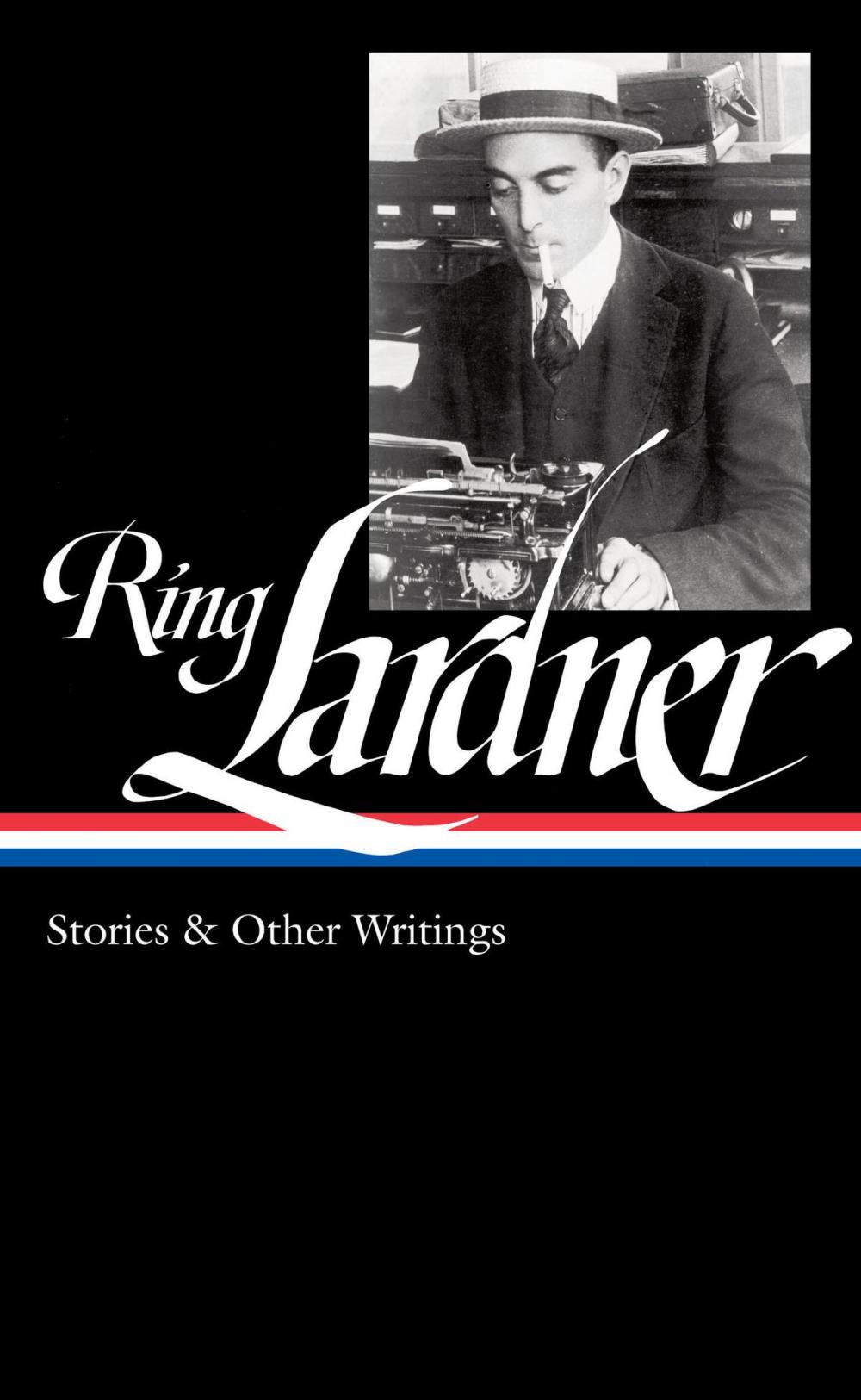 Big bigCover of Ring Lardner: Stories & Other Writings (LOA #244)