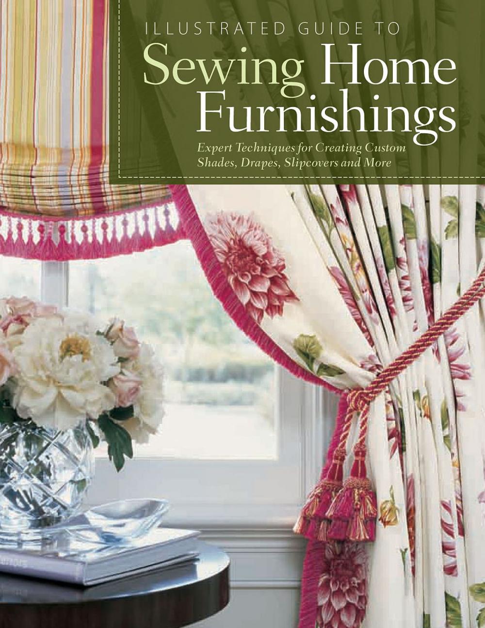 Big bigCover of Illustrated Guide to Sewing Home Furnishings: Expert Techniques for Creating Custom Shades,Drapes,Slipcovers and More