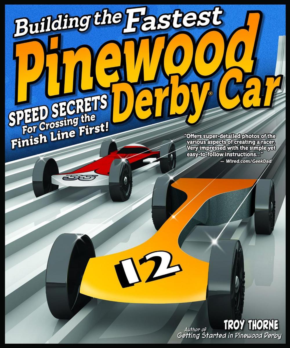 Big bigCover of Building the Fastest Pinewood Derby Car: Speed Secrets for Crossing the Finish Line First!