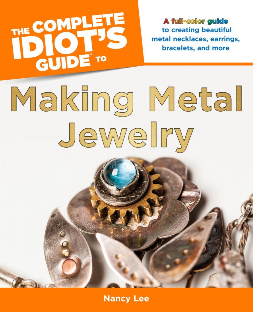 Big bigCover of The Complete Idiot's Guide to Making Metal Jewelry