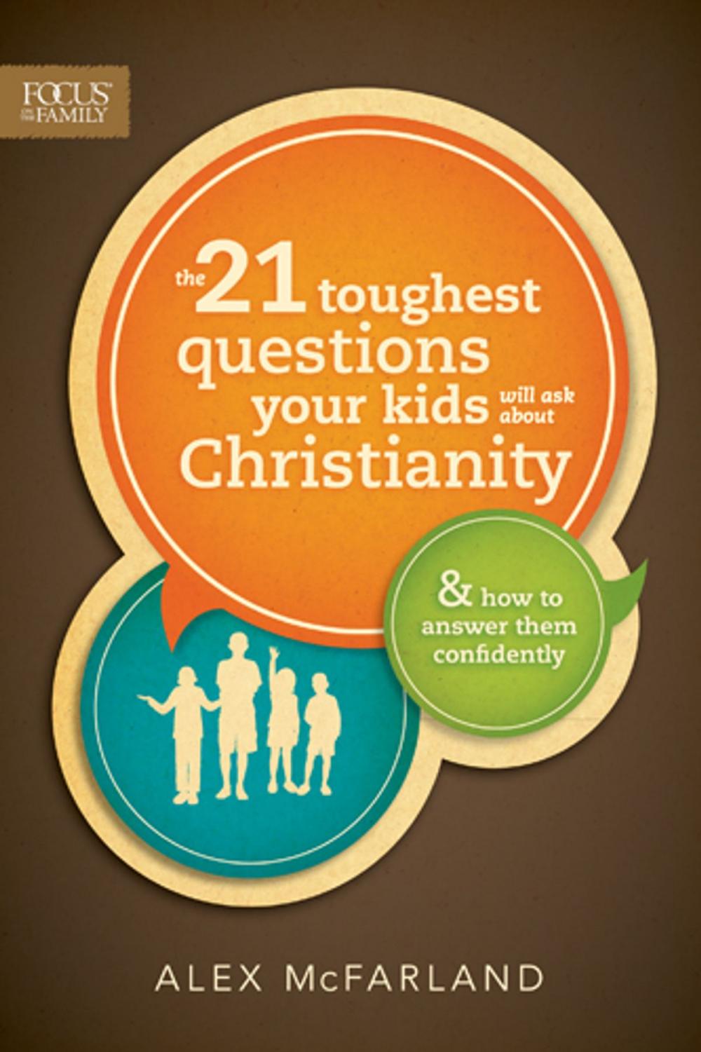 Big bigCover of The 21 Toughest Questions Your Kids Will Ask about Christianity