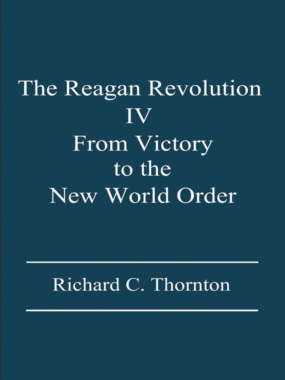 Big bigCover of The Reagan Revolution, IV: From Victory to the New World Order