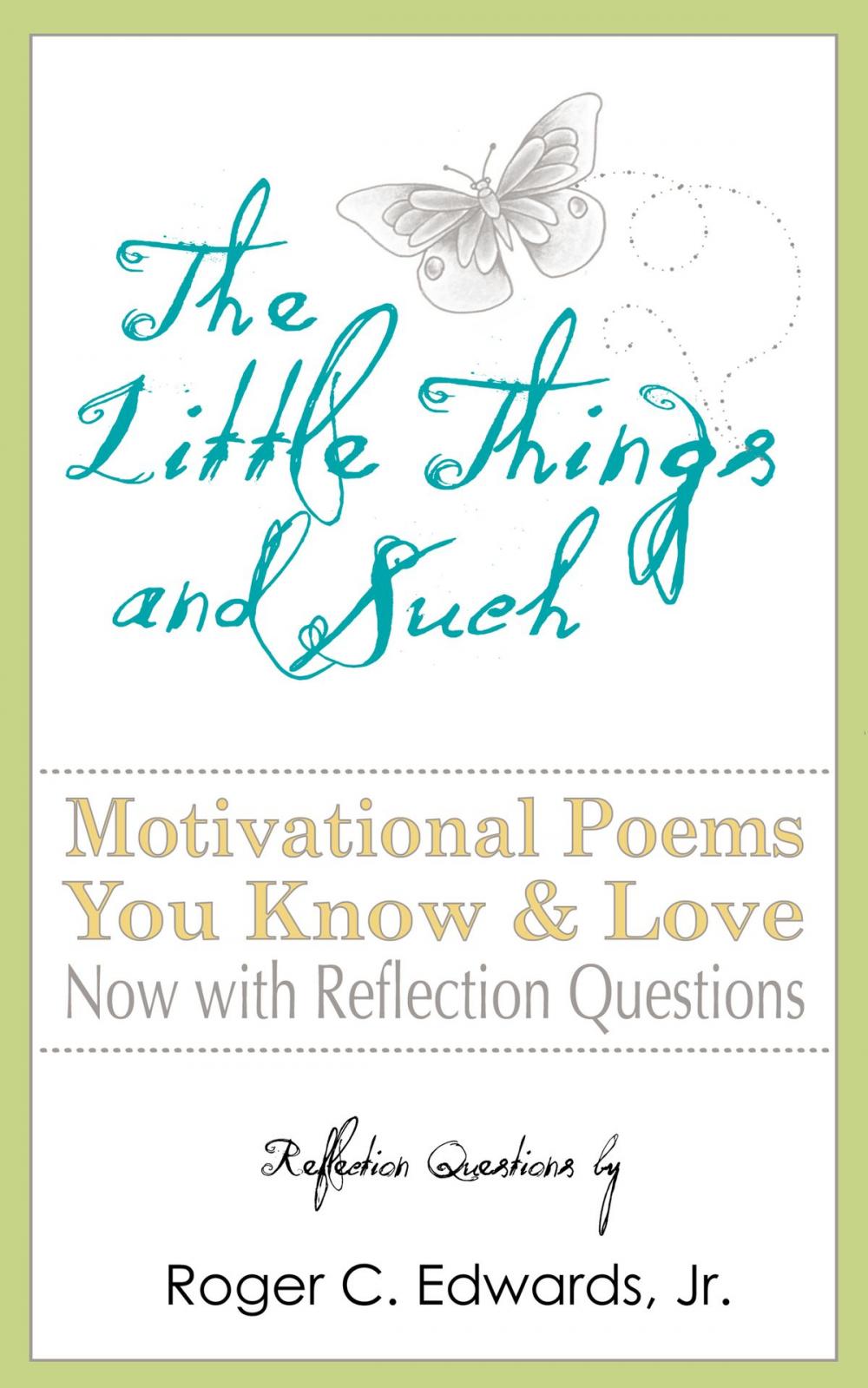 Big bigCover of The Little Things and Such: Motivational Poems You Know and Love Now with Reflection Questions