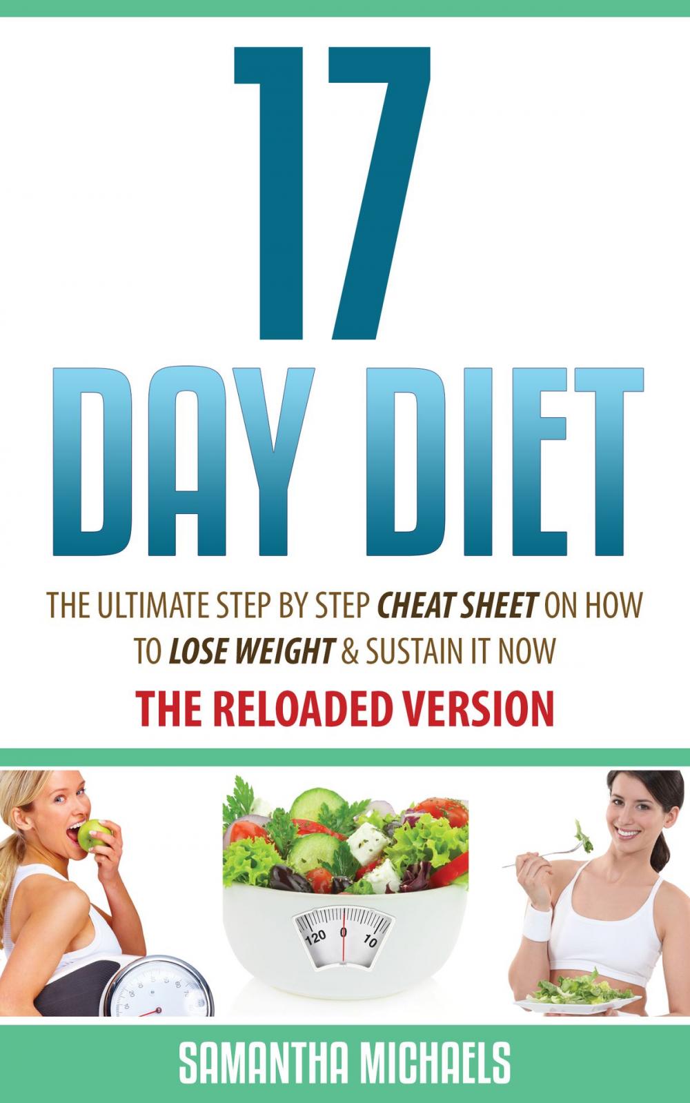 Big bigCover of 17 Day Diet : The Ultimate Step by Step Cheat Sheet on How to Lose Weight & Sustain It Now