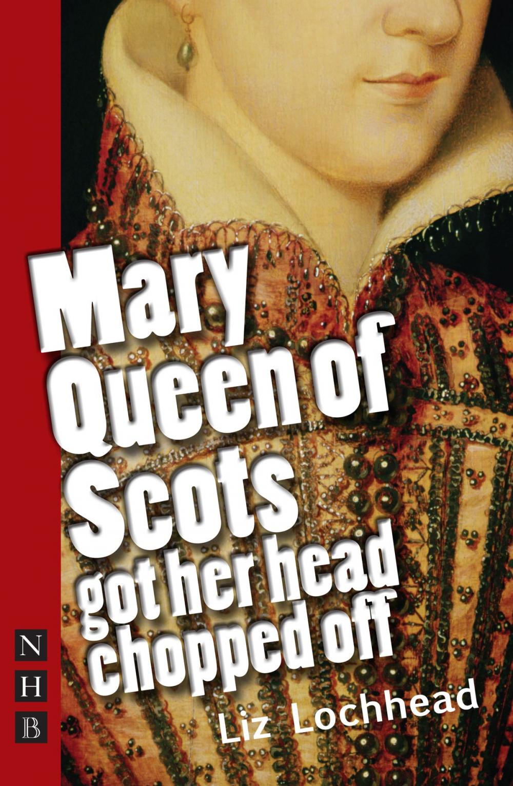 Big bigCover of Mary Queen of Scots Got Her Head Chopped Off (NHB Modern Plays)