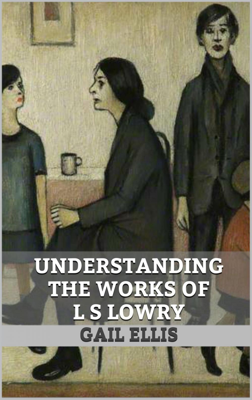 Big bigCover of Understanding the Works of L S Lowry