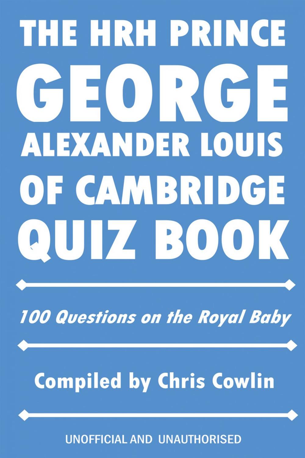 Big bigCover of The HRH Prince George Alexander Louis of Cambridge Quiz Book