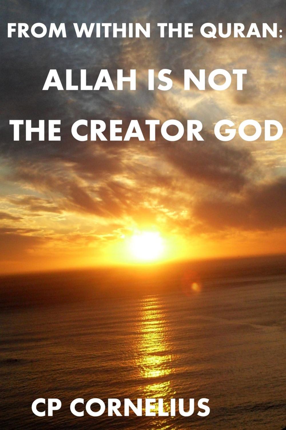 Big bigCover of From Within The Quran: Allah Is Not The Creator God