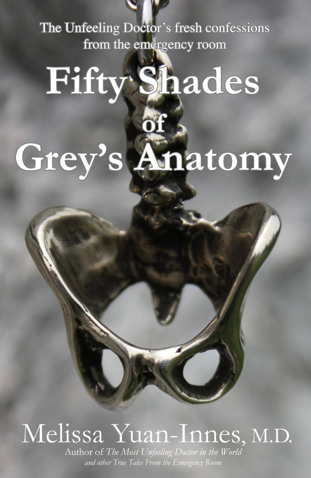 Big bigCover of Fifty Shades of Grey’s Anatomy: The Unfeeling Doctor’s fresh confessions from the emergency room