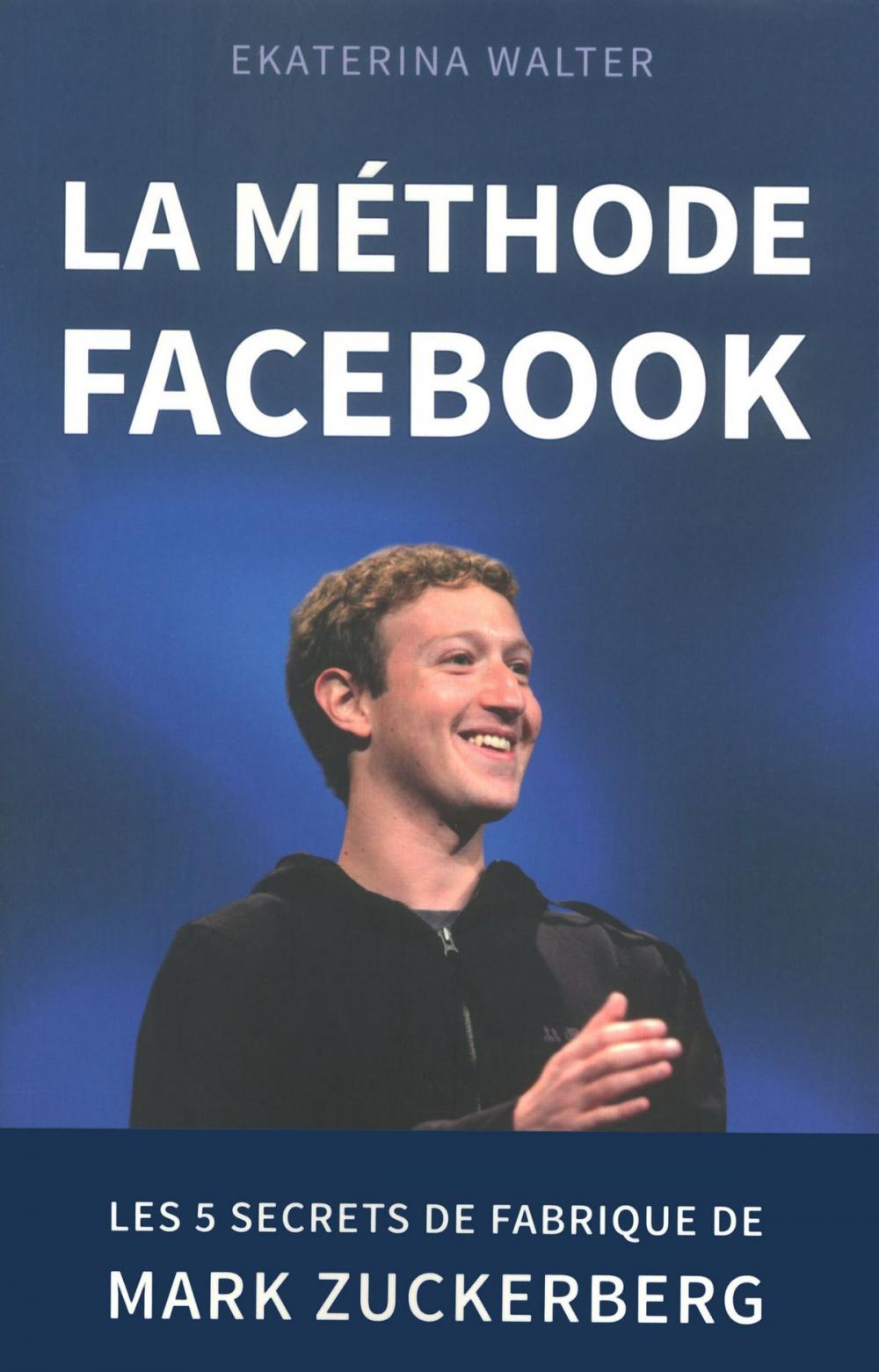 Big bigCover of La méthode Facebook - Les 5 secrets de fabrique de Mark Zuckerberg