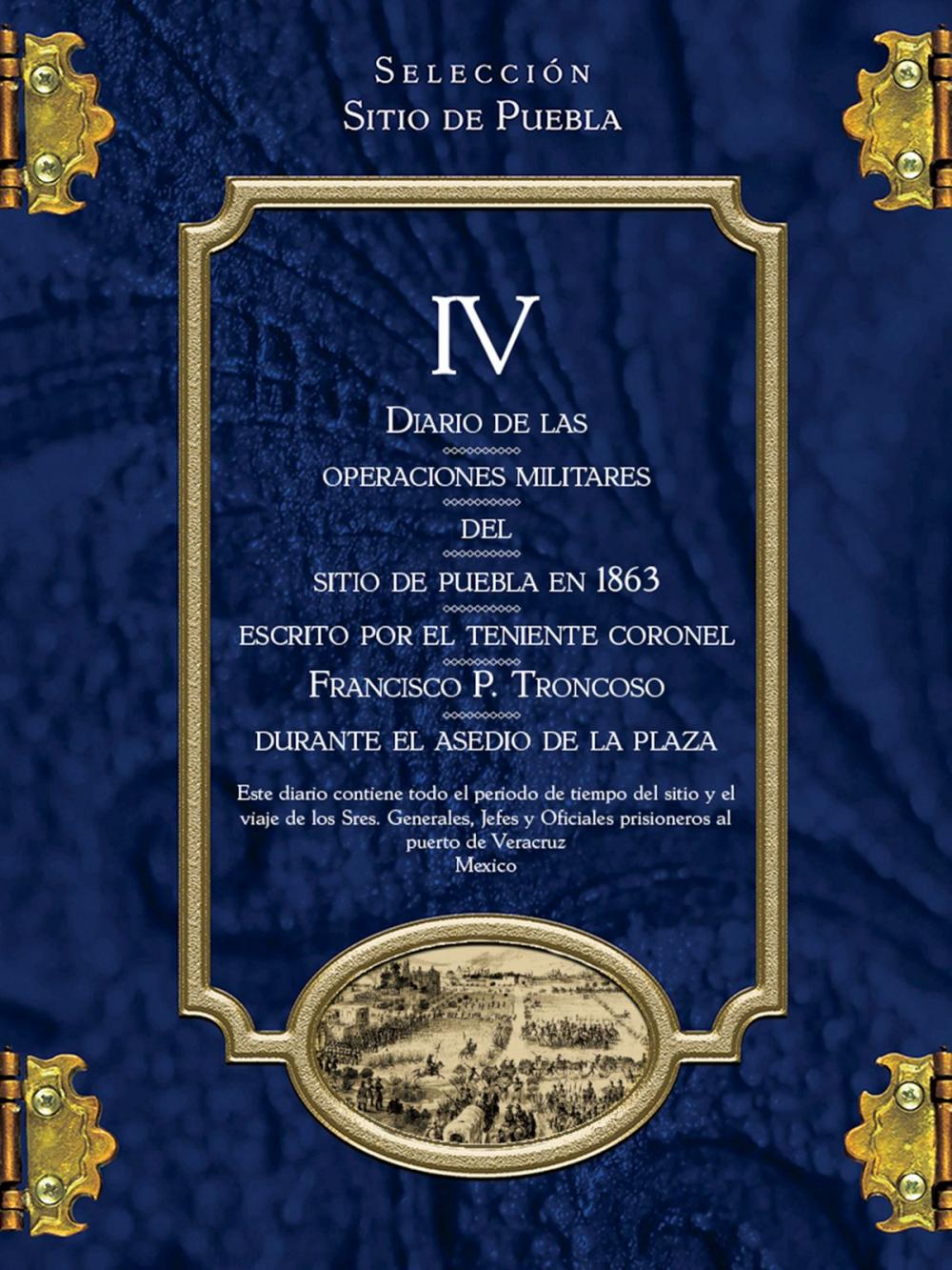 Big bigCover of Diario de las operaciones militares del Sitio de Puebla en 1863 escrito por el teniente coronel Francisco P. Troncoso durante el asedio de la plaza