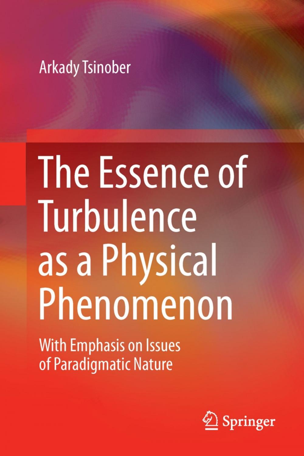 Big bigCover of The Essence of Turbulence as a Physical Phenomenon