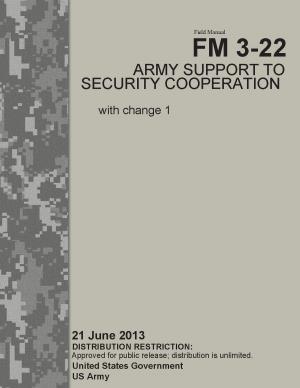 Cover of Field Manual FM 3-22 Army Support to Security Cooperation with change 1 21 June 2013