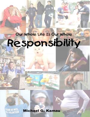 Cover of the book Our Whole Life Is Our Whole Responsibility by Michael Taylor