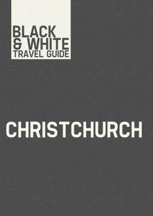 Cover of the book Christchurch: Black & White Travel Guide by C L Miller