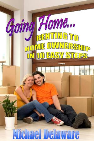 Cover of the book Going Home... Renting to Home Ownership in 10 Easy Steps by Keith Marshall