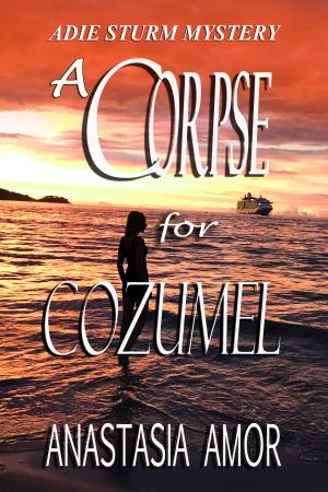 Cover of the book A Corpse for Cozumel: Adie Sturm Mystery #1 by Margaret Armstrong